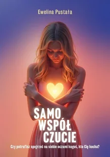 Samowspółczucie Czy potrafisz spojrzeć na siebie.. - Ewelina Pustała - książka - Psychologia - miniaturka - grafika 1