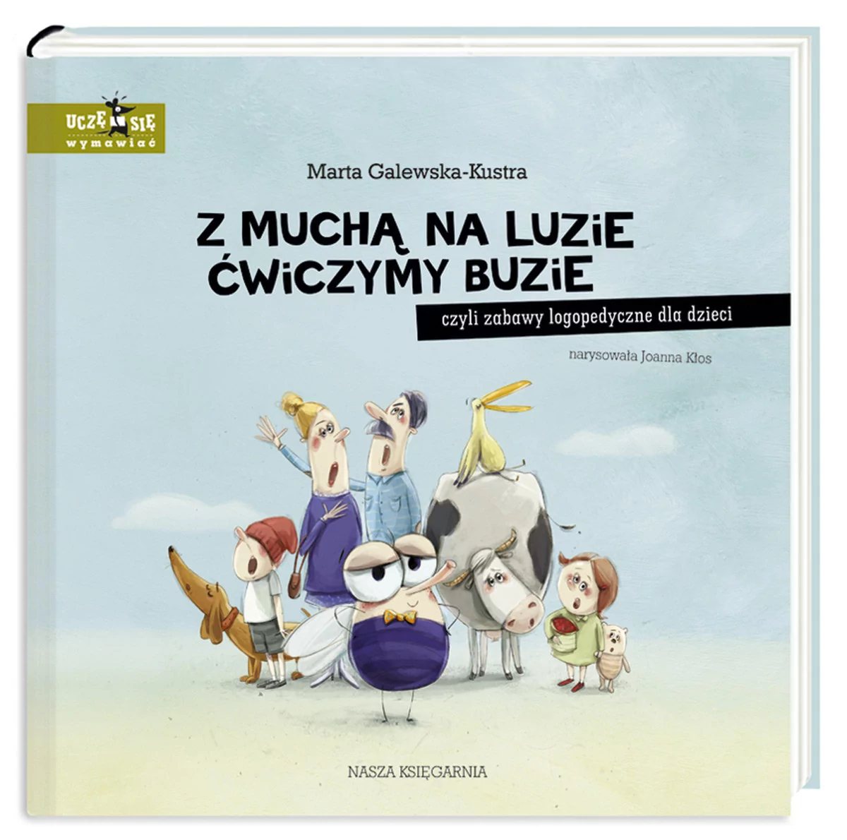 Z muchą na luzie ćwiczymy buzie czyli zabawy logopedyczne dla dzieci Galewska-Kustra Marta