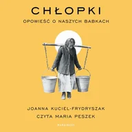 Audiobooki - biografie - Chłopki. Opowieść o naszych babkach (plik audio) - miniaturka - grafika 1