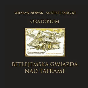 Andrzej Zarycki; Wiesław Nowak Oratorium Betlejemska gwiazda nad Tatrami - Świąteczna, kolędy - miniaturka - grafika 1