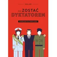Felietony i reportaże - Agora Jak zostać dyktatorem. Podręcznik dla nowicjuszy - MIKEL HEM - miniaturka - grafika 1