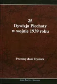 Historia świata - 25. Dywizja Piechoty w wojnie 1939 roku. Niepokonana dywizja. 25. Kaliska Dywizja Piechoty w latach 1921-1939 - Przemysław Dymek - miniaturka - grafika 1