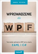 Książki o programowaniu - Helion Anna Kempa Wprowadzenie do WPF. Tworzenie aplikacji w WPF przy użyciu XAML i C# - miniaturka - grafika 1