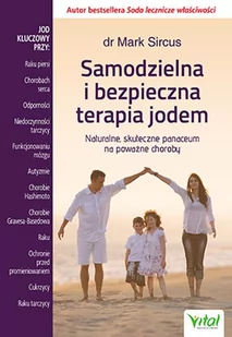 Samodzielna I Bezpieczna Terapia Jodem Naturalne Skuteczne Panaceum Na Poważne Choroby Mark Sircus - Zdrowie - poradniki - miniaturka - grafika 1