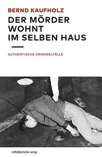Der Mörder wohnt im selben Haus: Authentische Kriminalfälle - Pamiętniki, dzienniki, listy - miniaturka - grafika 1