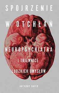 Spojrzenie w otchłań. Neuropsychiatra i tajemnice ludzkich umysłów - Felietony i reportaże Spojrzenie w otchłań. Neuropsychiatra i tajemnice ludzkich umysłów - Felietony i reportaże - miniaturka - grafika 1