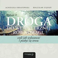 Audiobooki - biznes i ekonomia - Droga do wewnętrznej równowagi czyli jak wyluzować i pozbyć się stresu Wydanie II Agnieszka Ornatowska Bogusław Stępień MP3) - miniaturka - grafika 1