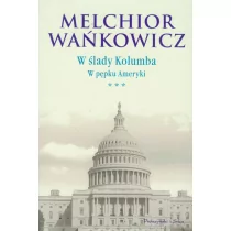 Prószyński Melchior Wańkowicz W ślady Kolumba W pępku Ameryki t.3 - Felietony i reportaże Prószyński Melchior Wańkowicz W ślady Kolumba W pępku Ameryki t.3 - Felietony i reportaże - miniaturka - grafika 1