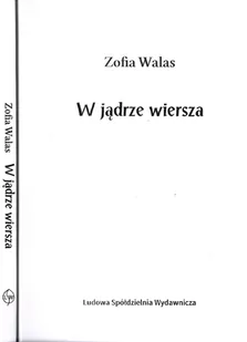 Ludowa Spółdzielnia Wydawnicza W jądrze wiersza Zofia Walas - Poezja - miniaturka - grafika 1