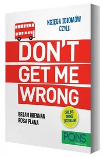 Pons Księga idiomów, czyli: Don't get me wrong! - Opracowanie zbiorowe - Książki do nauki języka angielskiego - miniaturka - grafika 1