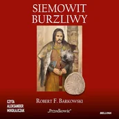 Audiobooki - historia - Siemowit. Burzliwy Robert F. Barkowski - miniaturka - grafika 1