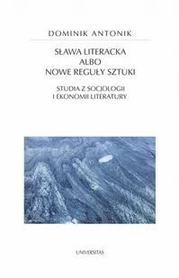 Sława literacka albo nowe reguły sztuki. Studia z socjologii i ekonomii literatury - Filologia i językoznawstwo Sława literacka albo nowe reguły sztuki. Studia z socjologii i ekonomii literatury - Filologia i językoznawstwo - miniaturka - grafika 1
