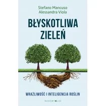 Błyskotliwa zieleń. Wrażliwość i inteligencja roślin - STEFANO MANCUSO, ALESANDRA VIOLA - Technika - miniaturka - grafika 1