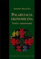 Podręczniki dla szkół wyższych - Wydawnictwo Naukowe PWN Kot Stanisław Maciej Polaryzacja ekonomiczna Teoria i zastosowanie - miniaturka - grafika 1