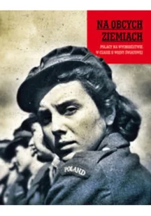 Na obcych ziemiach. Polacy na wychodźstwie w czasie II wojny światowej - Czuchaj Ewa, Markowska Marta - Historia świata - miniaturka - grafika 2