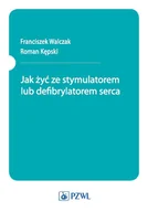 E-booki - nauka - Jak żyć ze stymulatorem lub defibrylatorem serca - miniaturka - grafika 1