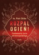 Religia i religioznawstwo - Rozpal ogień! Fundamenty życia chrześcijańskiego - miniaturka - grafika 1