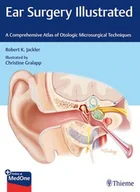 Pozostałe książki - Ear Surgery Illustrated: A Comprehensive Atlas of Otologic Microsurgical Techniques - miniaturka - grafika 1