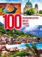 Albumy krajoznawcze - 100 najpiękniejszych miejsc świata - Opracowanie Zbiorowe - miniaturka - grafika 1