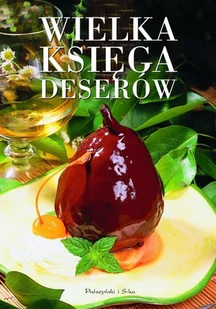Wielka księga deserów - Ciasta, desery, wypieki - miniaturka - grafika 1