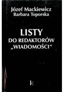 Józef Mackiewicz; Barbara Toporska Listy do redaktorów "Wiadomości" - Biografie i autobiografie - miniaturka - grafika 1