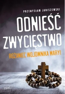 Odnieść Zwycięstwo Różaniec Wojownika Maryi Przemysław Janiszewski - Religia i religioznawstwo - miniaturka - grafika 2