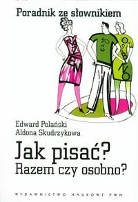 Wydawnictwo Naukowe PWN Jak pisać$368 Razem czy osobno$369 Poradnik ze słownikiem - Aldona Skudrzykowa, Edward Polański - Słowniki języków obcych - miniaturka - grafika 1