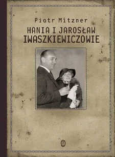 Hania i Jarosław Iwaszkiewiczowie - Biografie i autobiografie - miniaturka - grafika 1