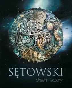 Dream factory - Tomasz Sętowski - Albumy o  sztuce - miniaturka - grafika 1