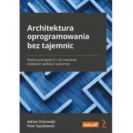 Książki o programowaniu - Helion Architektura oprogramowania bez tajemnic Wykorzystaj język C++ do tworzenia wydajnych aplikacji i systemów - miniaturka - grafika 1