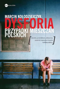 Wielka Litera Marcin Kołodziejczyk Dysforia. Przypadki mieszczan polskich - Felietony i reportaże - miniaturka - grafika 2
