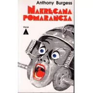 Powieści sensacyjne - vis-a-vis Etiuda Anthony Burgess Nakręcana pomarańcza - miniaturka - grafika 1