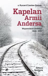 Kapelan Armii Andersa. Wspomnienia zesłańca 1940 - 1955 - RYSZARD CZESŁAW GRABSKI - Wywiady, wspomnienia - miniaturka - grafika 1