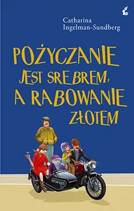 Sonia Draga Pożyczanie jest srebrem. A rabowanie złotem - CATHARINA INGELMAN-SUNDBERG - Powieści - miniaturka - grafika 3