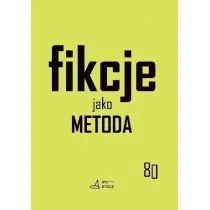 Księgarnia Akademicka Fikcje jako metoda. Strategie kontr[f]aktualne w pisaniu historii, literaturze i sztukach praca zbiorowa - Filologia i językoznawstwo - miniaturka - grafika 1