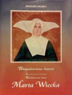 Błogosławiona siostra Marta Wiecka - Religia i religioznawstwo - miniaturka - grafika 1