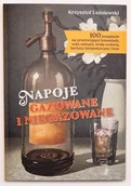 Książki kucharskie - Napoje gazowane i niegazowane.100 przepisów na orzeźwiające lemoniady, soki, nektary, wodę sodową, herbaty fermentowane i inne - miniaturka - grafika 1