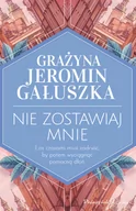 Proza - PRÓSZYŃSKI i S-KA Nie zostawiaj mnie - Grażyna Jeromin-Gałuszka - miniaturka - grafika 1
