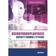 Książki medyczne - Borowiec Tomasz Ksenotransplantacje. Aspekty prawne i etyczne - miniaturka - grafika 1