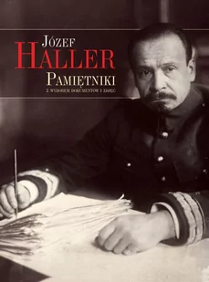 Pamiętniki z wyborem dokumentów i zdjęć Haller Józef - Pamiętniki, dzienniki, listy - miniaturka - grafika 1