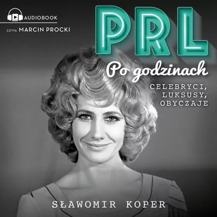 PRL Po godzinach. Celebryci, luksusy, obyczaje - Audiobooki - historia - miniaturka - grafika 1