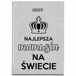 KALENDARZ SREBRNY B5 2025 Dla Najlepszej Kobiety MAMUSI NA ŚWIECIE Wz - Notesy i bloczki - miniaturka - grafika 1
