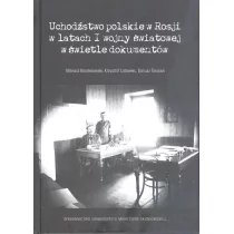 UMCS Wydawnictwo Uniwersytetu Marii Curie-Skłodows Uchodźstwo polskie w Rosji w latach I wojny światowej w świetle dokumentów Mariusz Korzeniowski Krzysztof Latawiec Dariusz Tarasiuk