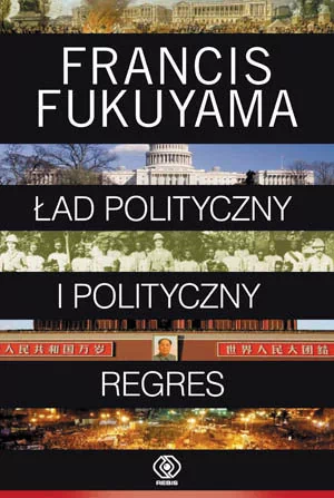 Ład polityczny i polityczny regres - Francis Fukuyama