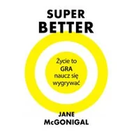 Poradniki psychologiczne - Czarna Owca Superbetter. Życie to gra, naucz się wygrywać - JANE MCGONIGAL - miniaturka - grafika 1