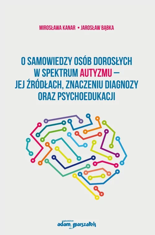 O samowiedzy osób dorosłych w spektrum autyzmu jej źródłach znaczeniu diagnozy oraz psychoedukacji - Kanar Mirosława, Bąbka Jarosław - książka