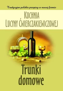 Kuchnia Lucyny Ćwierczakiewiczowej. Trunki domowe - E-booki - kuchnia i diety - miniaturka - grafika 1