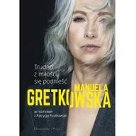 Proza obcojęzyczna - Manuela Gretkowska Trudno z miłości się podnieść  w rozmowie z Patrycją Pustkowiak - miniaturka - grafika 1