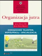 Zarządzanie - Organizacja jutra. Zarządzanie talentem, współpracą i specjalizacją - miniaturka - grafika 1