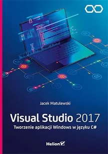 Visual Studio 2017. Tworzenie aplikacji Windows w języku C# - E-booki - informatyka - miniaturka - grafika 1